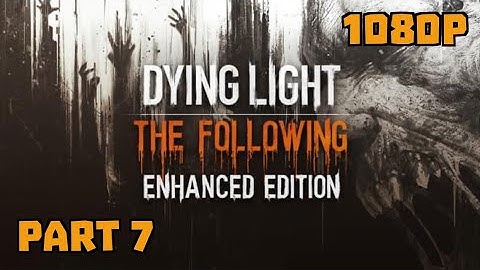 Dying Light The Following Lets Play Reboot Part 7 ‘Drought