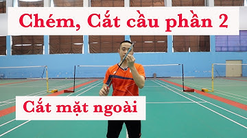 ENGSUB| HƯỚNG DẪN CHÉM CẦU, CẮT CẦU MẶT NGOÀI TRONG CẦU LÔNG (P2)