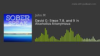 David G- Steps 7,8, and 9 in Alcoholics Anonymous