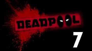 Deadpool - Gameplay Walkthrough - Part 7 Let