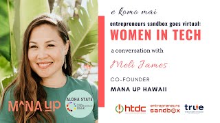 Entrepreneurs Sandbox Goes Virtual: Women in Tech Series (Meli James, Mana Up Hawaii)
