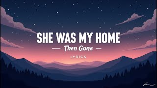 She Was My Home, Then Gone ( Lyrics )