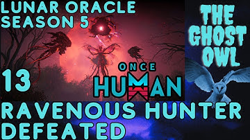 Once Human Season 5 Manibus Lunar Oracle Episode 13 Ravenous Hunter Defeated