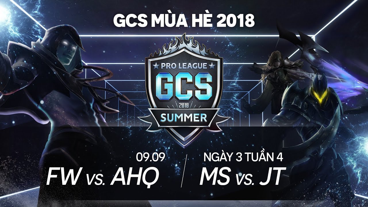 FW vs ahq | MS vs JT [Tuần 4][09.09.2018] - GCS Mùa hè 2018