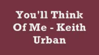 Vignette de la vidéo "You'll Think Of Me - Keith Urban (Lyrics)"