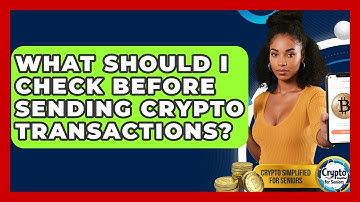 What Should I Check Before Sending Crypto Transactions? - Crypto Simplified for Seniors