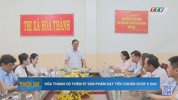 Hoà Thành có thêm 7 sản phẩm đạt tiêu chuẩn OCOP 3 sao | TayNinhTV