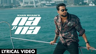 KHAN BHAINI: Na Ji Na (Lyrical Video) |  Sycostyle | B2gether Pros | Punjabi Songs