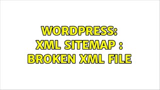 Wordpress: XML Sitemap : broken XML file