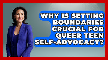 Why Is Setting Boundaries Crucial For Queer Teen Self-advocacy? - Queer Teens United