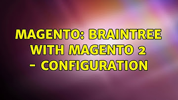 Magento: Braintree with Magento 2 - Configuration