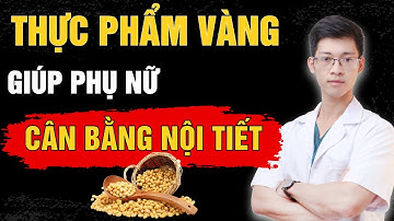 Thực Phẩm Vàng Giúp Phụ Nữ Cân Bằng Nội Tiết | Bác sĩ Bình Sản Phụ khoa