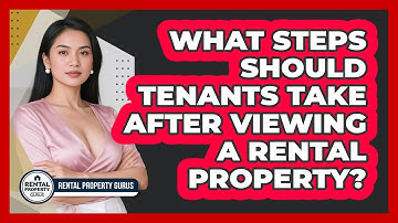 What Steps Should Tenants Take After Viewing A Rental Property? - Rental Property Gurus