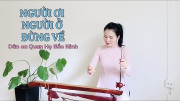 NGƯỜI ƠI NGƯỜI Ở ĐỪNG VỀ (Dân ca Quan Họ Bắc Ninh) | Đàn Bầu Huyền Ly