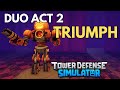 DUO ACT 2 TRIUMPH | TOWER DEFENSE SIMULATOR