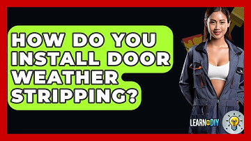 How Do You Install Door Weather Stripping? - LearnToDIY360.com