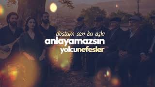Dostum Sen Bu Aşkı Anlayamazsın Yolcunefesler 2026