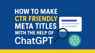 How to Make CTR Friendly Meta Titles with the Help of ChatGPT