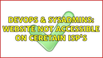 DevOps & SysAdmins: Website not accessible on ceretain ISP