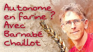 Autonome En Farine ? Avec Barnabé Chaillot