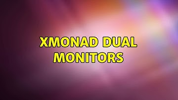 Ubuntu: xmonad dual monitors (2 Solutions!!)