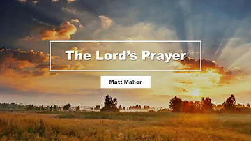 The Lord's Prayer - Matt Maher