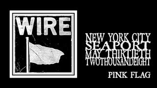 Wire - Pink Flag (Seaport 2008)