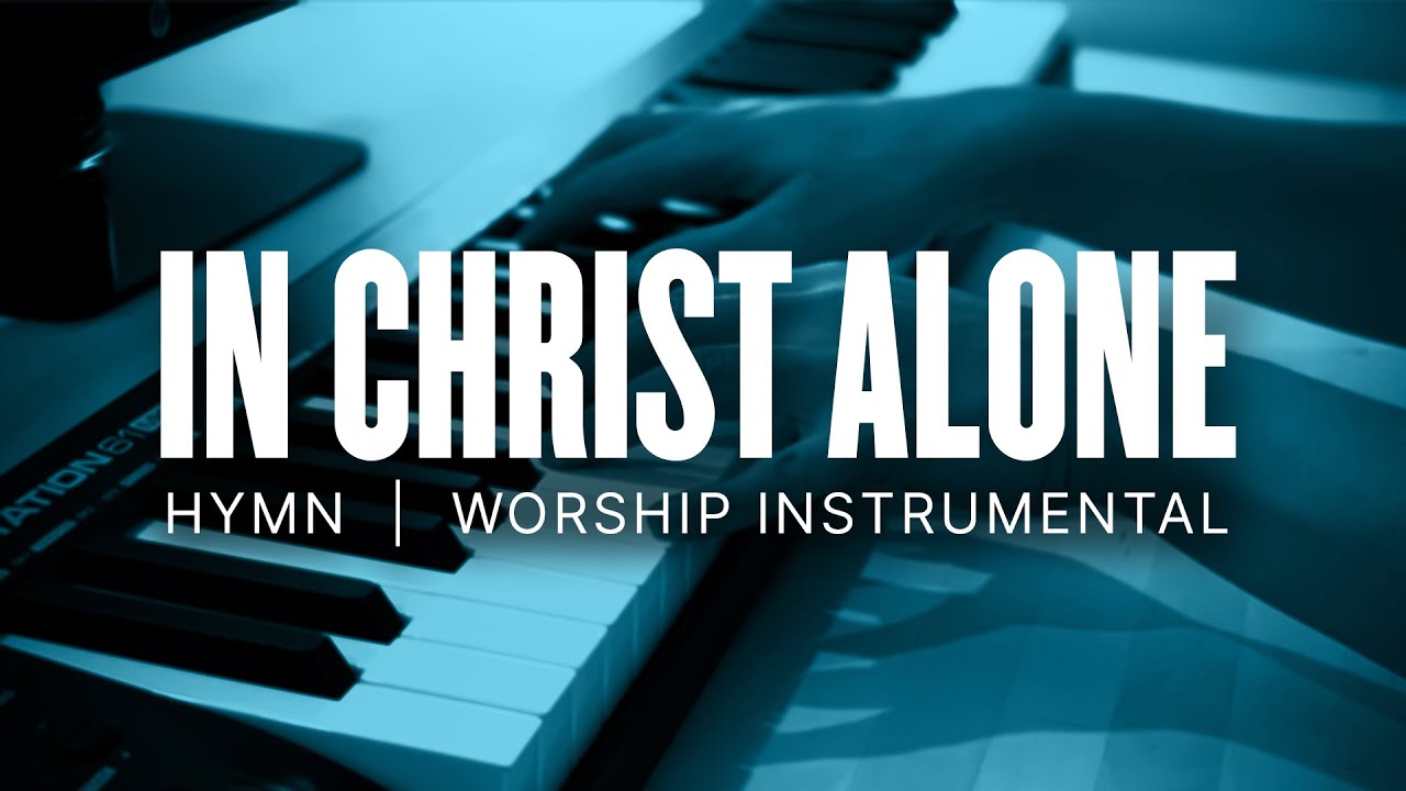 In Christ Alone Instrumental Piano Worship with Lyrics YouTube