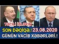 GÜNÜN VACİB ƏSAS XƏBƏRLƏRİ.! 23.08.2020 SON DƏQİQƏ XƏBƏRLƏR.! AKTUAL XƏBƏRLƏR.!