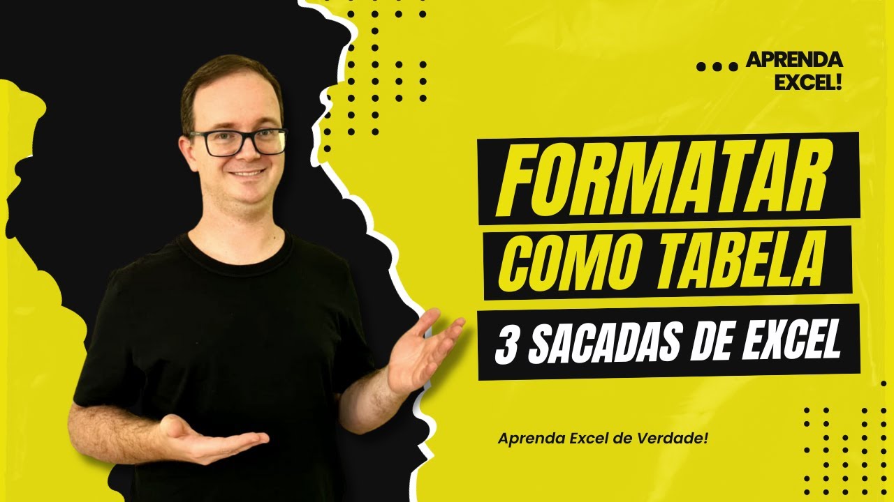 3 Sacadas de Excel: Formatar Como Tabela