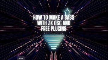 How To Make Bass: 3x Osc & Free Plugins