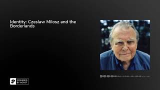Identity: Czeslaw Milosz and the Borderlands