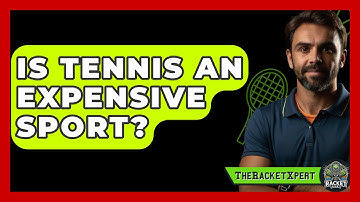 Is Tennis An Expensive Sport? - The Racket Xpert