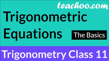 Trigonometric Equations Class 11 - The Basics (Principal and General Solutions)