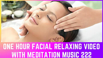 One Hour Facial Relaxing Video with Meditation Music 222