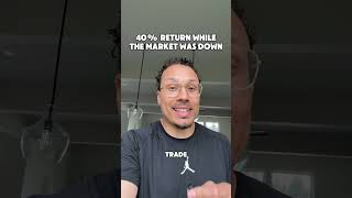 40% Return While The Market Was Down