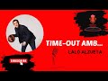 TIME-OUT AMB... LALO ALZUETA