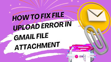 How to fix file upload error in Gmail file attachment - Problem Solved!