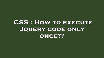 CSS : How to execute Jquery code only once??