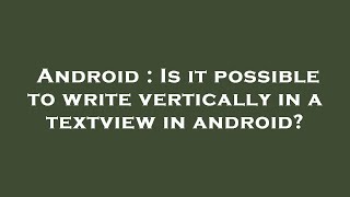 Android : Is it possible to write vertically in a textview in android?