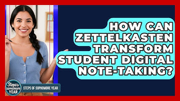 How Can Zettelkasten Transform Student Digital Note-taking? - Steps to Sophomore Year