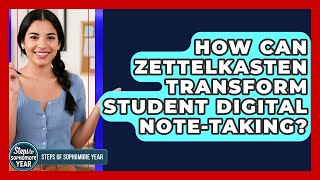 How Can Zettelkasten Transform Student Digital Note-taking? - Steps to Sophomore Year