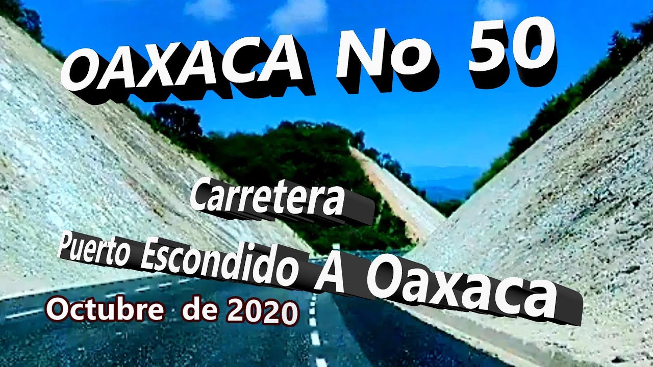 Oaxaca 50 Recorriendo Carretera De Puerto Escondido A Oaxaca Octubre Youtube