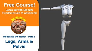 Modelling the Legs Arms And Pelvis. (Modelling the Robot - Part 2) @3d-illusions