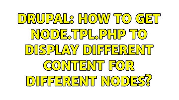 Drupal: How to get node.tpl.php to display different content for different nodes? (2 Solutions!!)