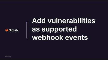 GitLab 17.8 - Add vulnerabilities as supported webhook events