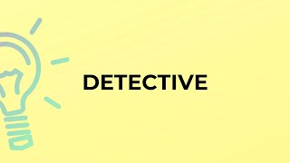 What is the meaning of the word DETECTIVE?