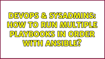 DevOps & SysAdmins: How to run multiple playbooks in order with Ansible? (2 Solutions!!)