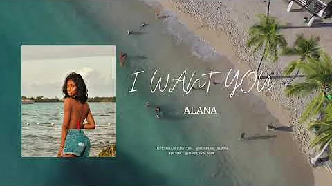 Alana - I Want You