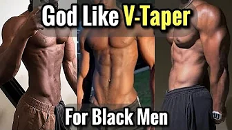 How to Get a GOD like V Taper for Black Men